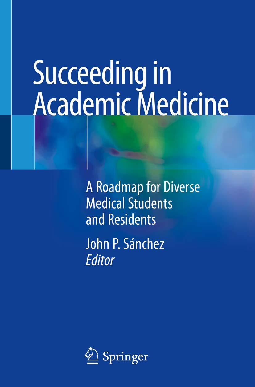 Succeeding in Academic Medicine: A Roadmap for Diverse Medical Students and Residents Medicine