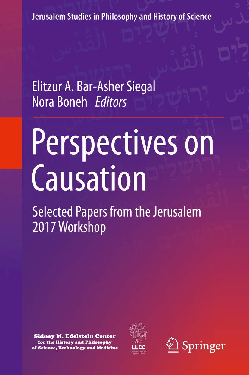 Perspectives on Causation: Selected Papers from the Jerusalem 2017 Workshop (Jerusalem Studies in Philosophy and History of Science) Philosophy