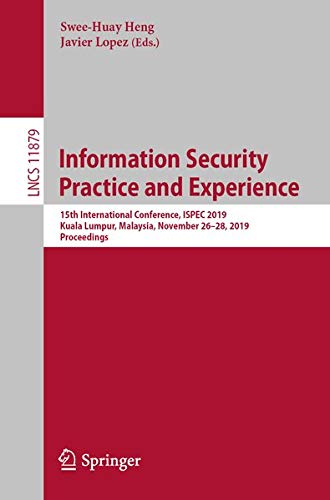 Information Security Practice and Experience: 15th International Conference, ISPEC 2019, Kuala Lumpur, Malaysia, November 26–28, 2019, Proceedings Books