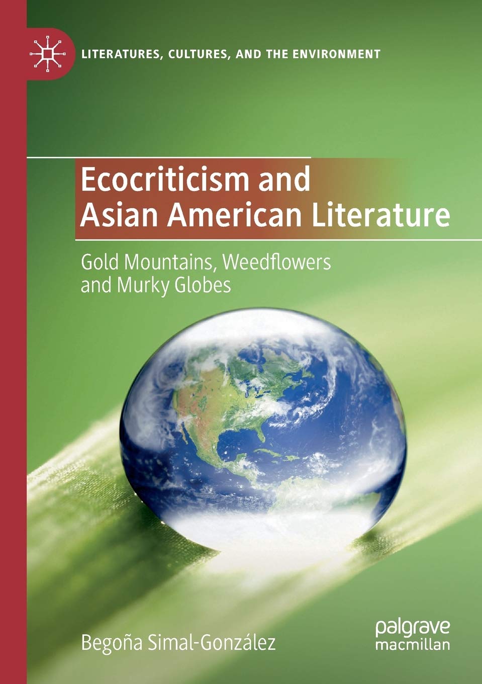 Ecocriticism and Asian American Literature: Gold Mountains, Weedflowers and Murky Globes (Literatures, Cultures, and the Environment) Law