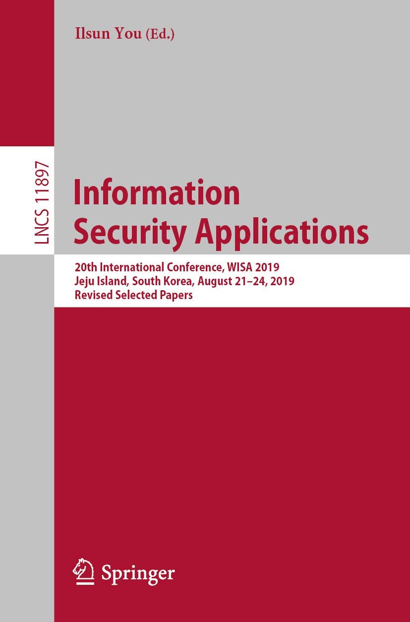 Information Security Applications: 20th International Conference, WISA 2019, Jeju Island, South Korea, August 21–24, 2019, Revised Selected Papers book