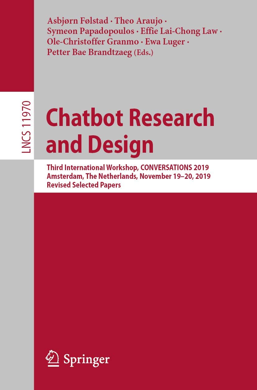 Chatbot Research and Design: Third International Workshop, CONVERSATIONS 2019, Amsterdam, The Netherlands, November 19–20, 2019, Revised Selected Papers book