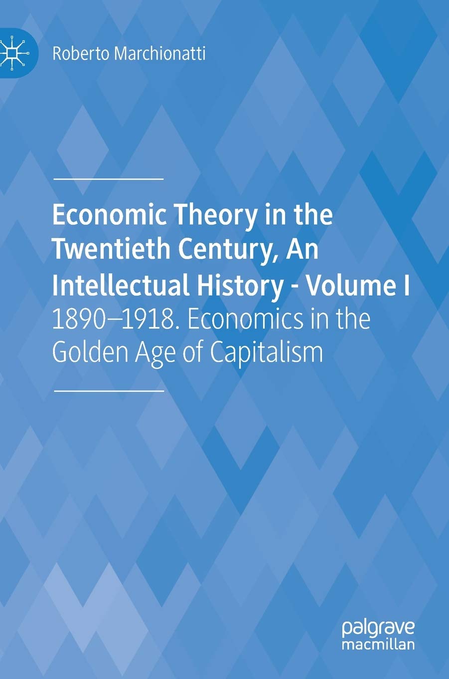 Economic Theory in the Twentieth Century, An Intellectual History - Volume I book