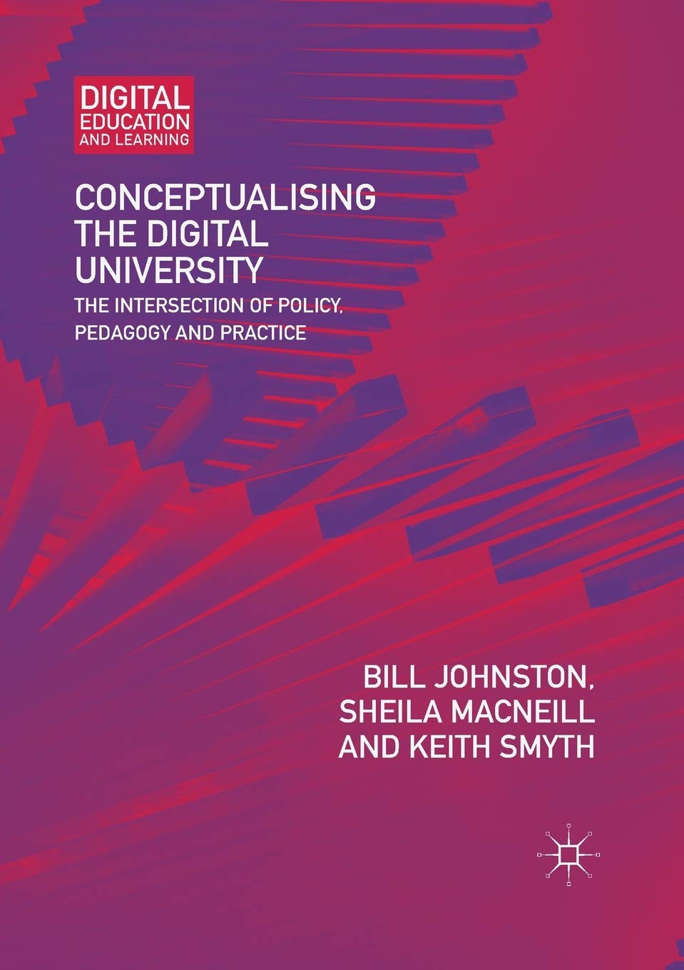 Conceptualising the Digital University: The Intersection of Policy, Pedagogy and Practice (Digital Education and Learning) Education & Training