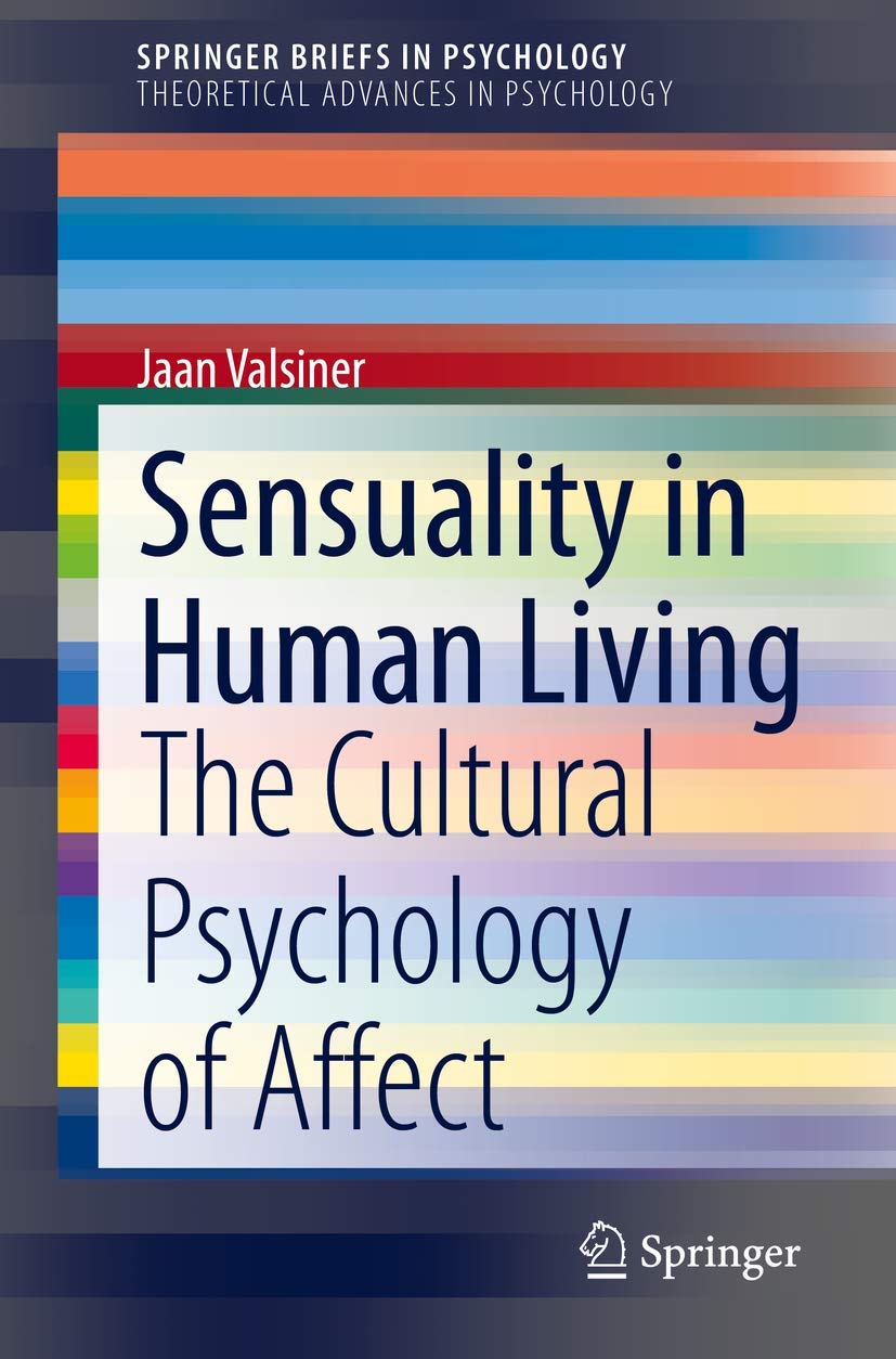 Sensuality in Human Living: The Cultural Psychology of Affect (SpringerBriefs in Theoretical Advances in Psychology) Philosophy