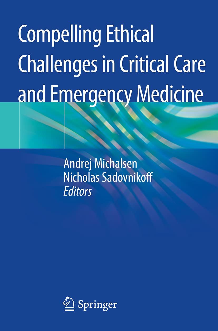 Compelling Ethical Challenges in Critical Care and Emergency Medicine Medicine