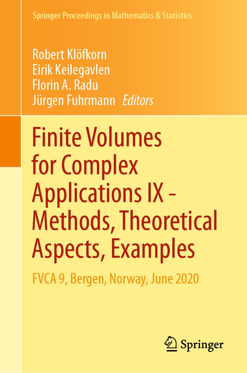 Finite Volumes for Complex Applications IX - Methods, Theoretical Aspects, Examples: FVCA 9, Bergen, Norway, June 2020 (Springer Proceedings in Mathematics & Statistics, 323, Band 323) Computer Science