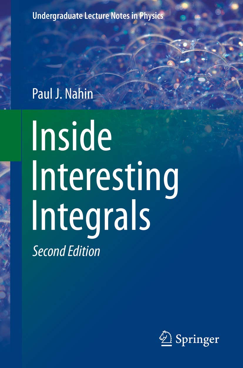 Inside Interesting Integrals: A Collection of Sneaky Tricks, Sly Substitutions, and Numerous Other Stupendously Clever, Awesomely Wicked, and ... (Undergraduate Lecture Notes in Physics) Media & Communication