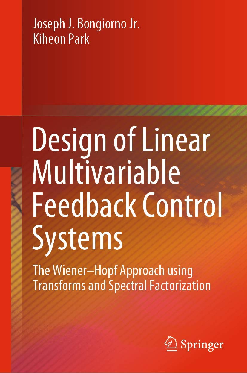Design of Linear Multivariable Feedback Control Systems: The Wiener–Hopf Approach using Transforms and Spectral Factorization Reference Books