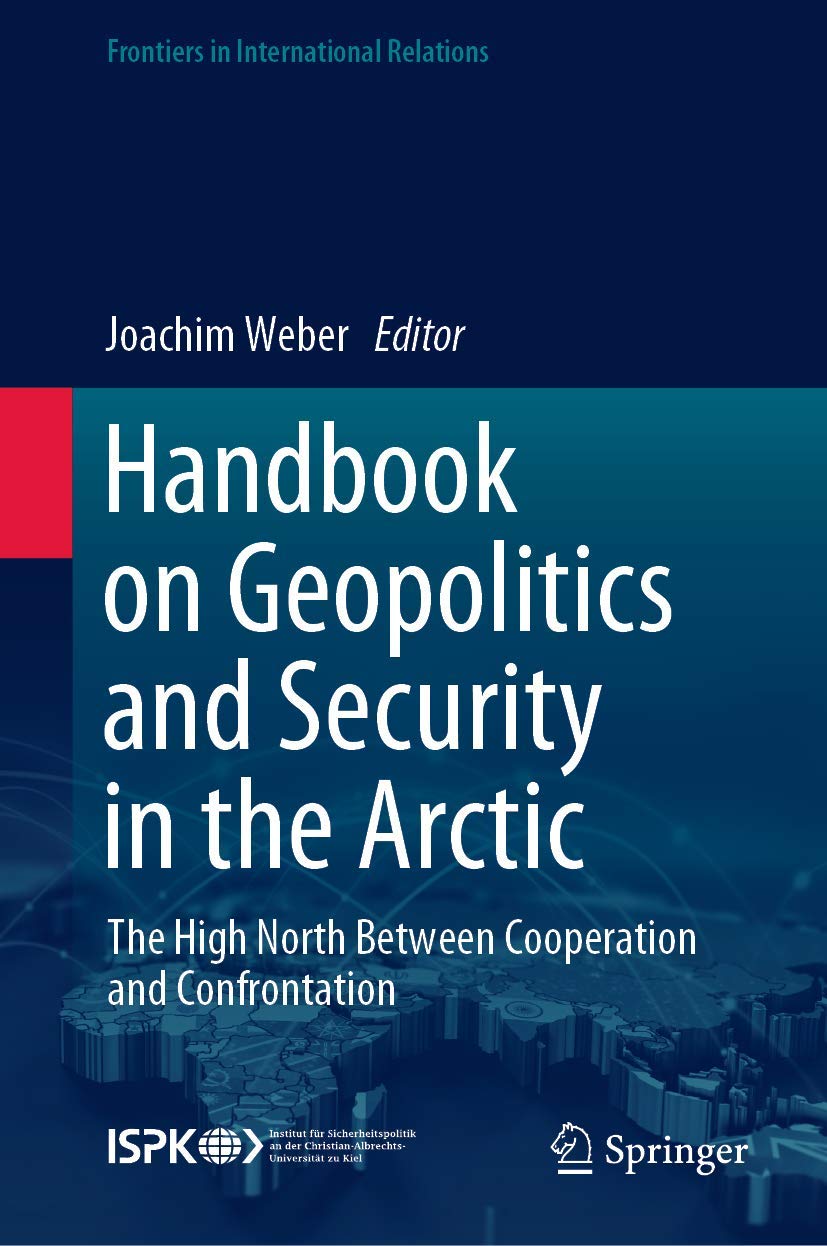 Handbook on Geopolitics and Security in the Arctic: The High North Between Cooperation and Confrontation (Frontiers in International Relations) Law