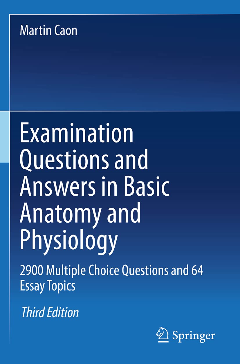 Examination Questions and Answers in Basic Anatomy and Physiology: 2900 Multiple Choice Questions and 64 Essay Topics Medicine