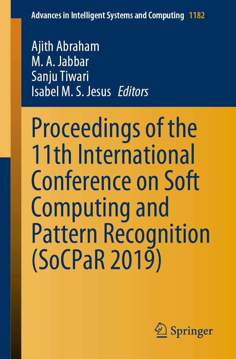 Proceedings of the 11th International Conference on Soft Computing and Pattern Recognition (SoCPaR 2019) (Advances in Intelligent Systems and Computing, Band 1182) Computer Science
