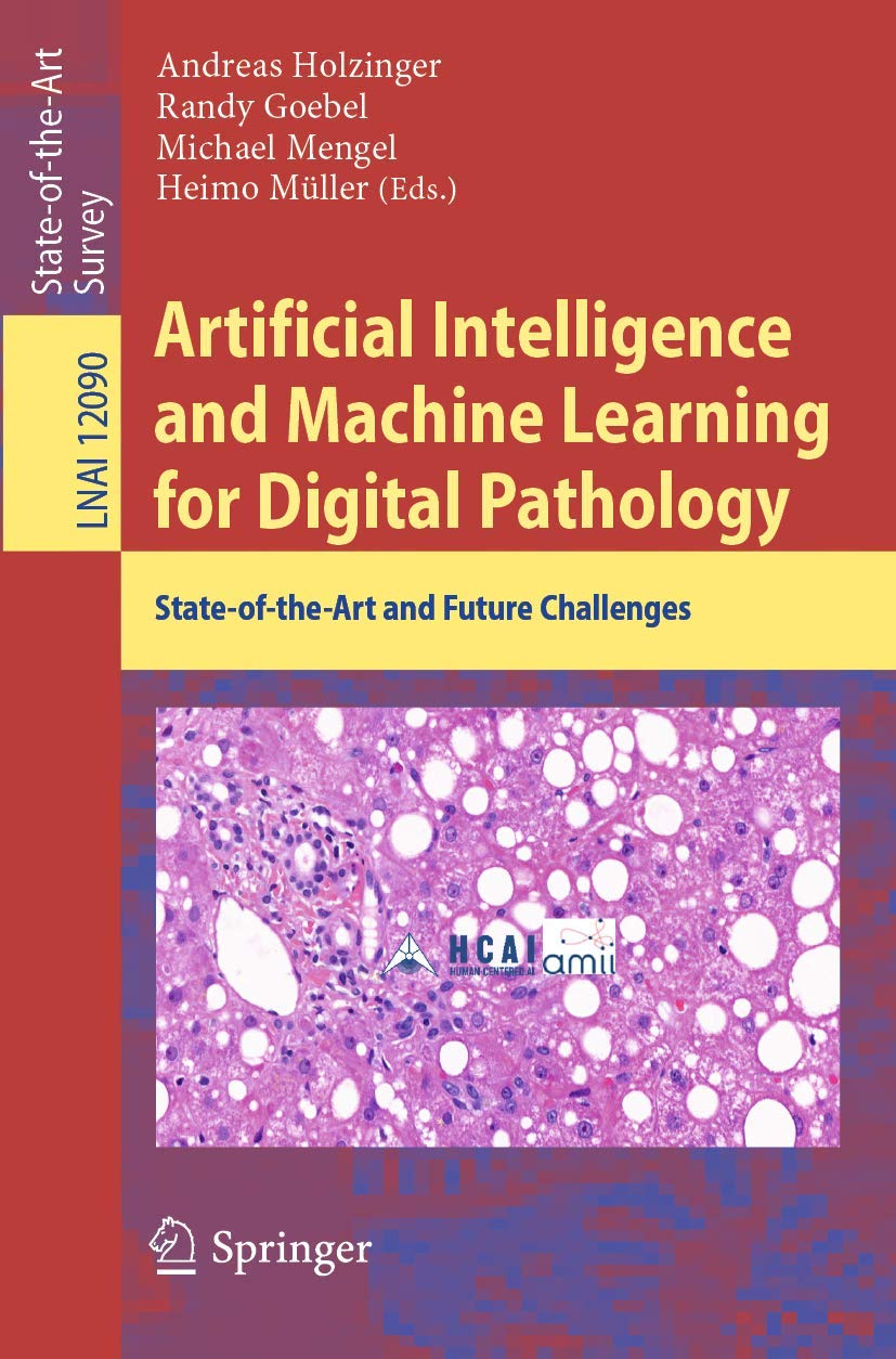 Artificial Intelligence and Machine Learning for Digital Pathology: State-of-the-Art and Future Challenges (Lecture Notes in Artificial Intelligence, Band 12090) Computer Science
