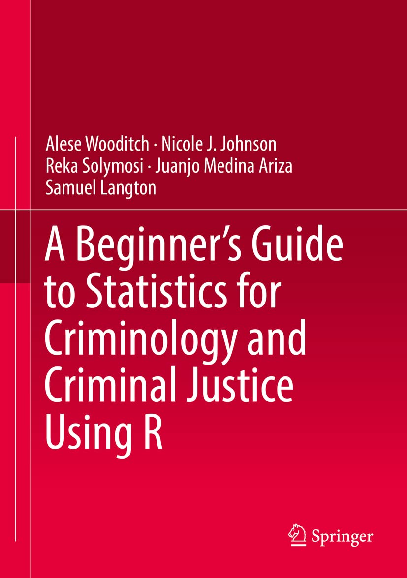 A Beginner’s Guide to Statistics for Criminology and Criminal Justice Using R Law