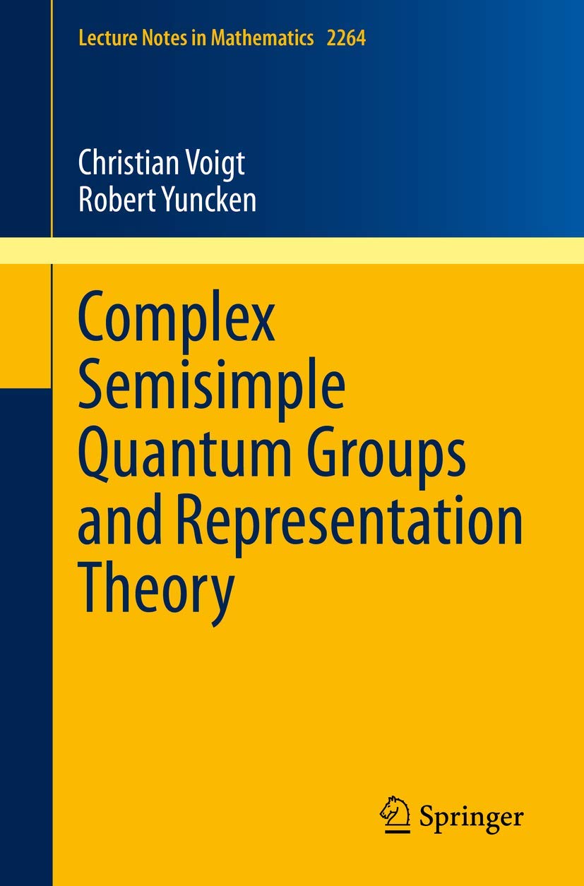 Complex Semisimple Quantum Groups and Representation Theory (Lecture Notes in Mathematics, Band 2264) Mathematics