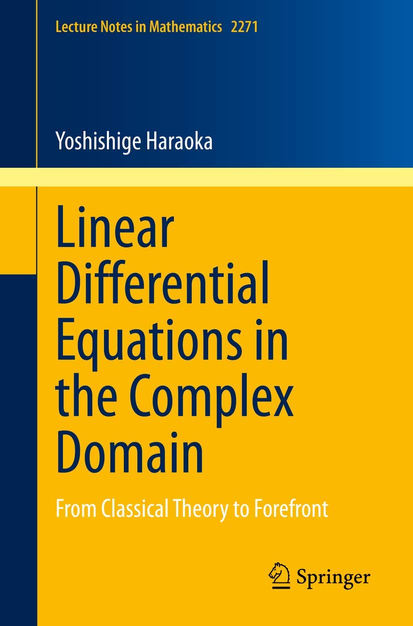 Linear Differential Equations in the Complex Domain: From Classical Theory to Forefront (Lecture Notes in Mathematics, Band 2271) Mathematics