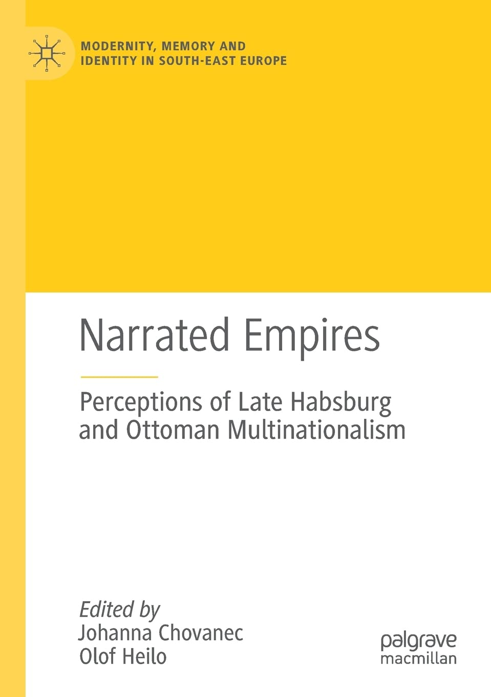 Narrated Empires: Perceptions of Late Habsburg and Ottoman Multinationalism (Modernity, Memory and Identity in South-East Europe) Social Sciences
