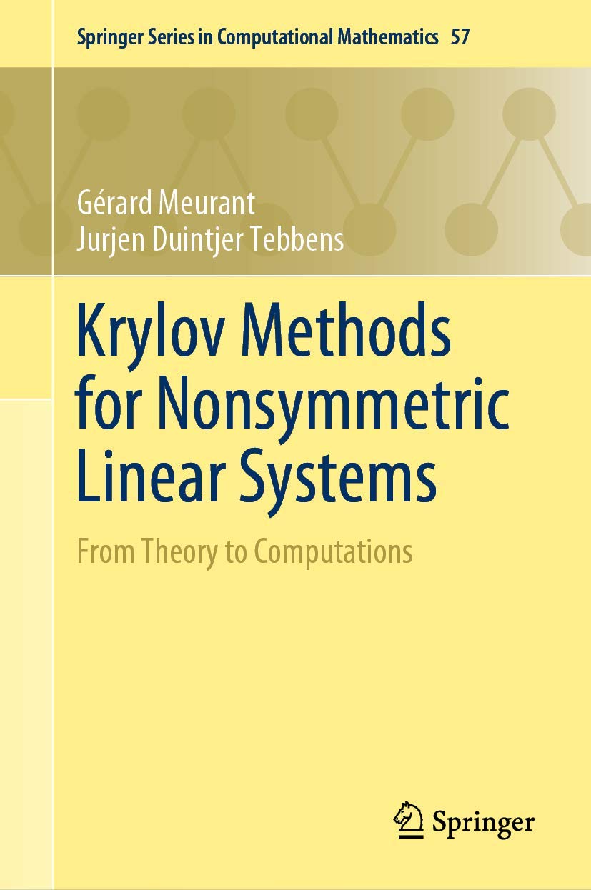 Krylov Methods for Nonsymmetric Linear Systems: From Theory to Computations (Springer Series in Computational Mathematics, 57, Band 57) Mathematics
