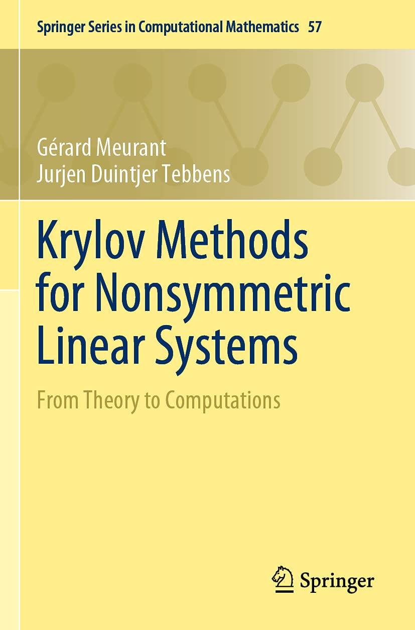 Krylov Methods for Nonsymmetric Linear Systems: From Theory to Computations (Springer Series in Computational Mathematics, Band 57) Mathematics