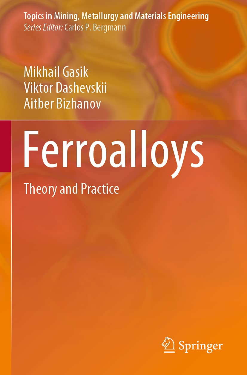 Ferroalloys: Theory and Practice (Topics in Mining, Metallurgy and Materials Engineering) Business, Finance & Career