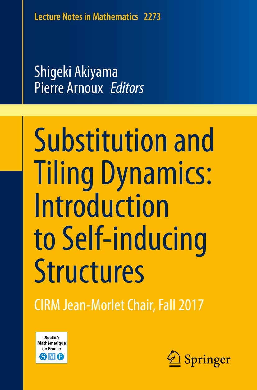 Substitution and Tiling Dynamics: Introduction to Self-inducing Structures: CIRM Jean-Morlet Chair, Fall 2017 (Lecture Notes in Mathematics, Band 2273) Computer Science