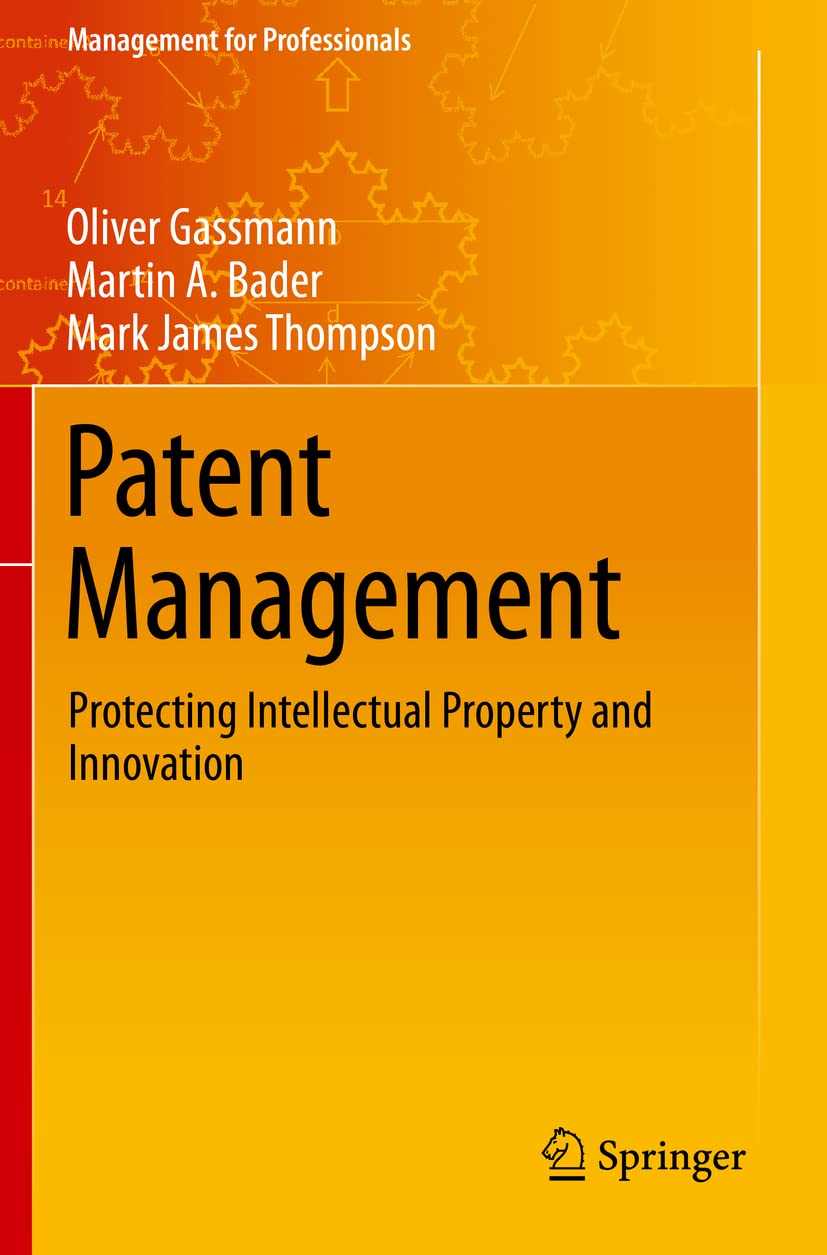 Patent Management: Protecting Intellectual Property and Innovation (Management for Professionals) Law