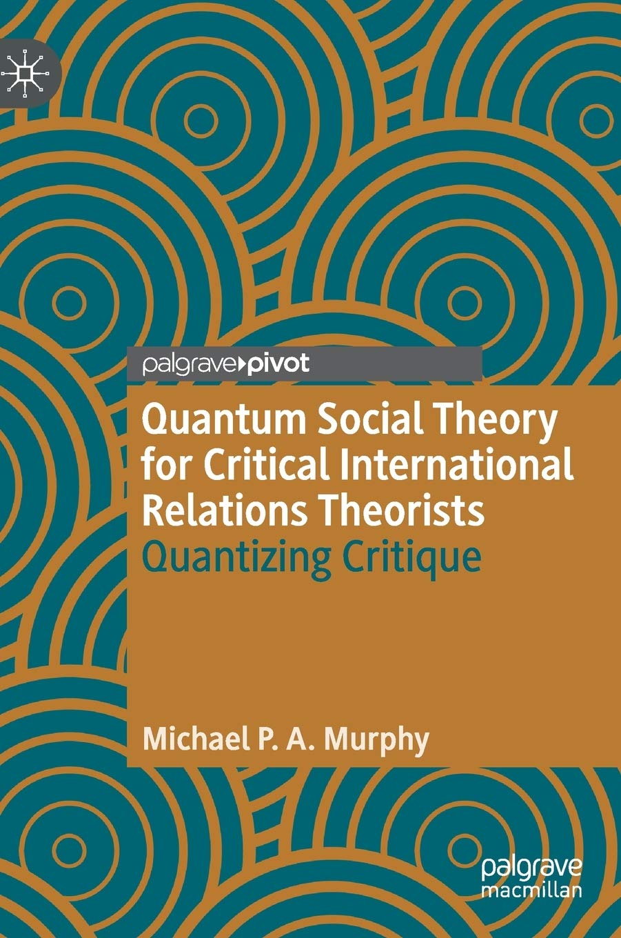 Quantum Social Theory for Critical International Relations Theorists: Quantizing Critique (Palgrave Studies in International Relations) Law