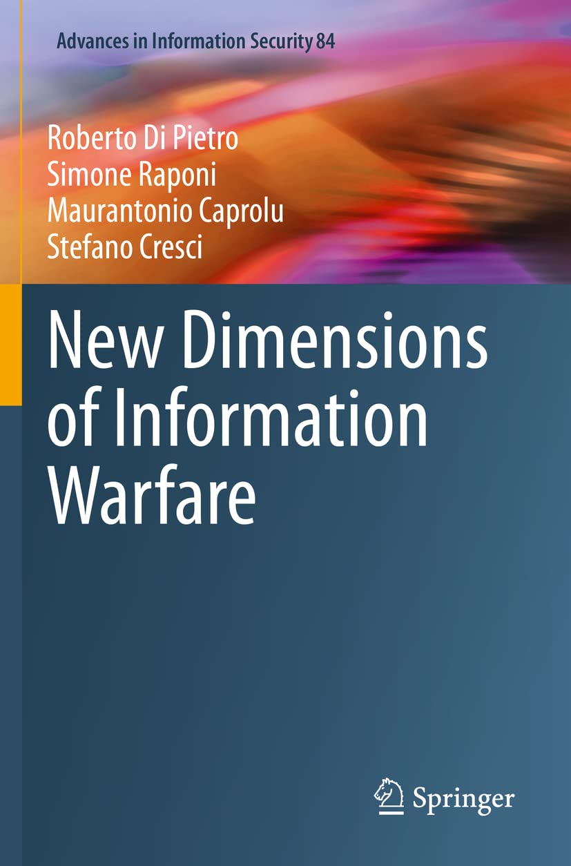 New Dimensions of Information Warfare (Advances in Information Security, Band 84) Computer Science