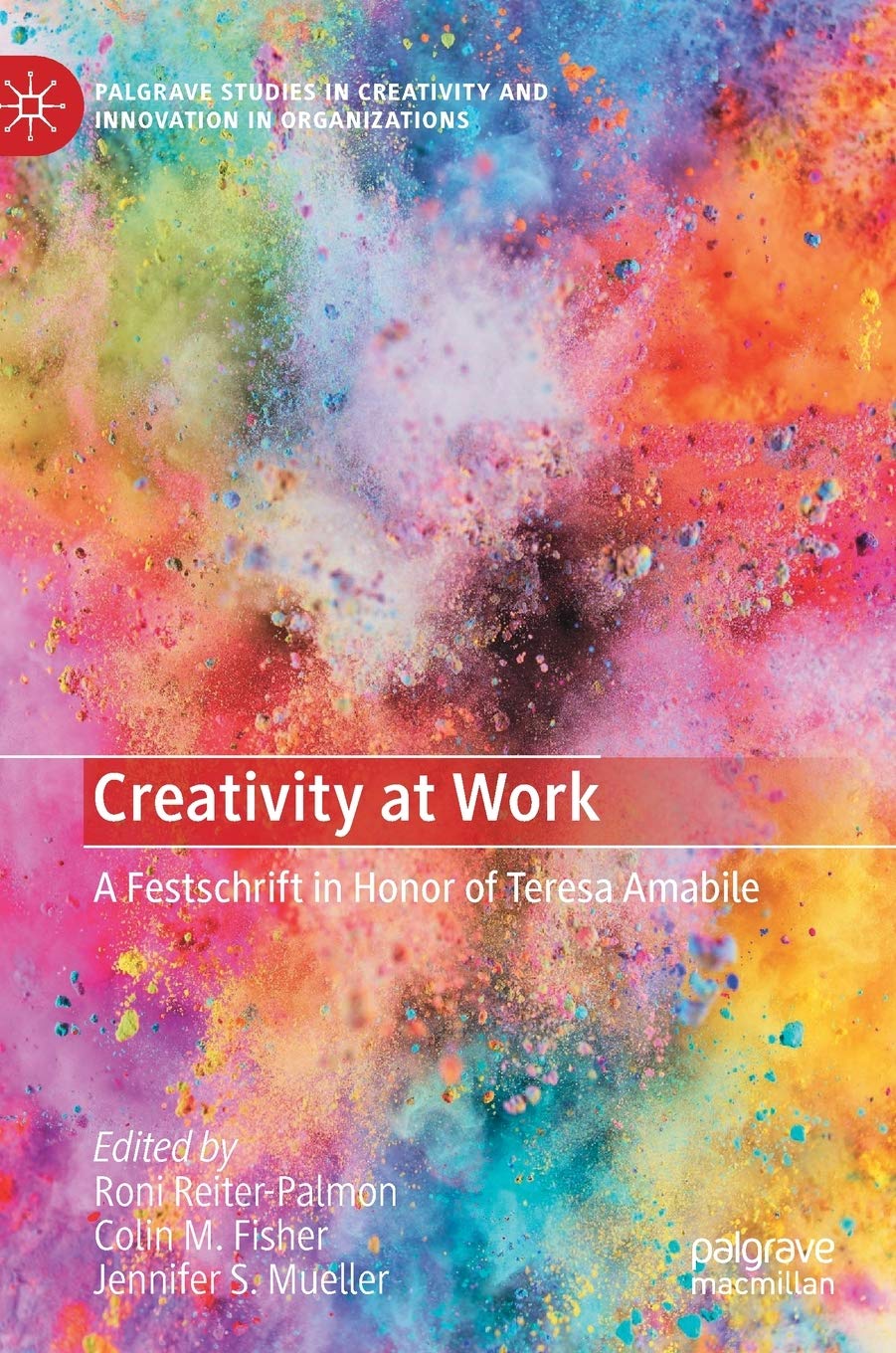 Creativity at Work: A Festschrift in Honor of Teresa Amabile book