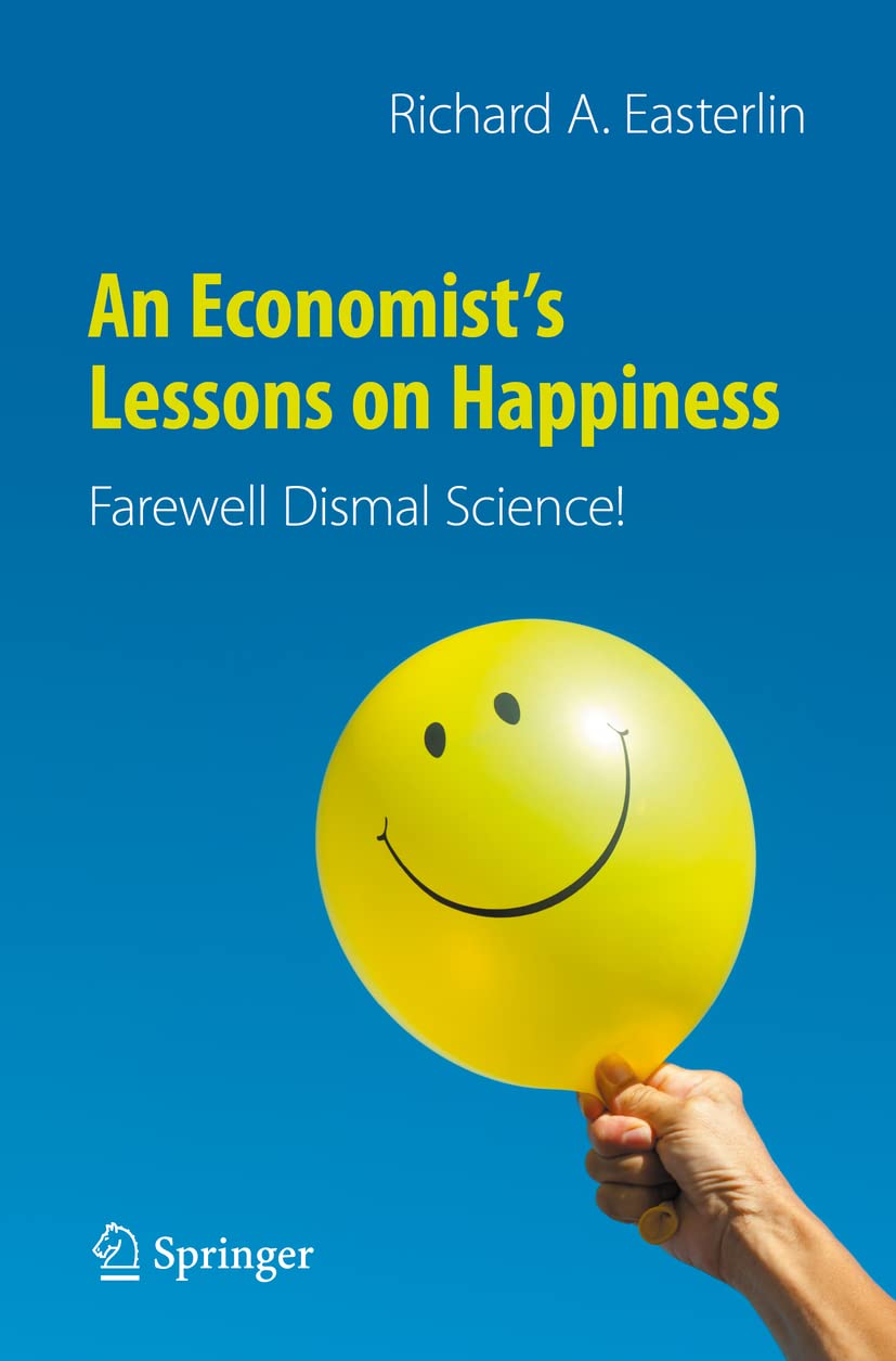 An Economist’s Lessons on Happiness: Farewell Dismal Science! Medicine