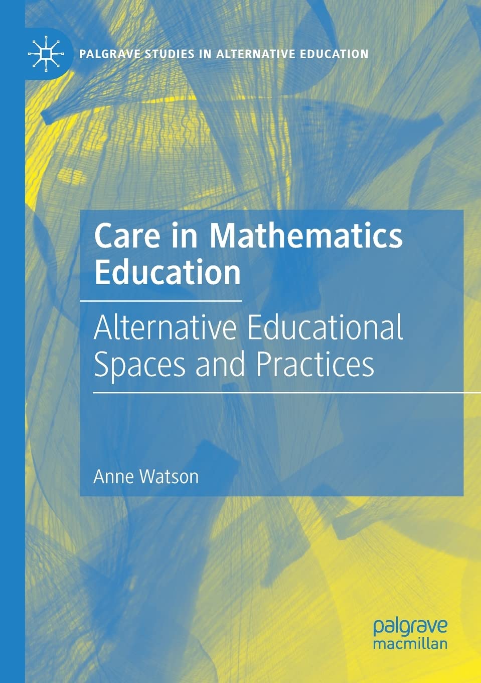 Care in Mathematics Education: Alternative Educational Spaces and Practices (Palgrave Studies in Alternative Education) Education & Training