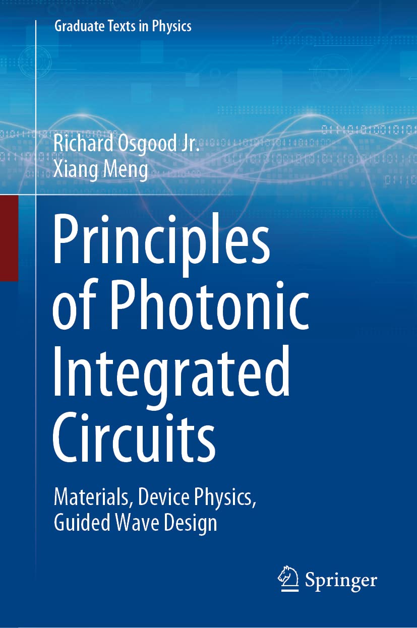 Principles of Photonic Integrated Circuits: Materials, Device Physics, Guided Wave Design (Graduate Texts in Physics) Business & Technology