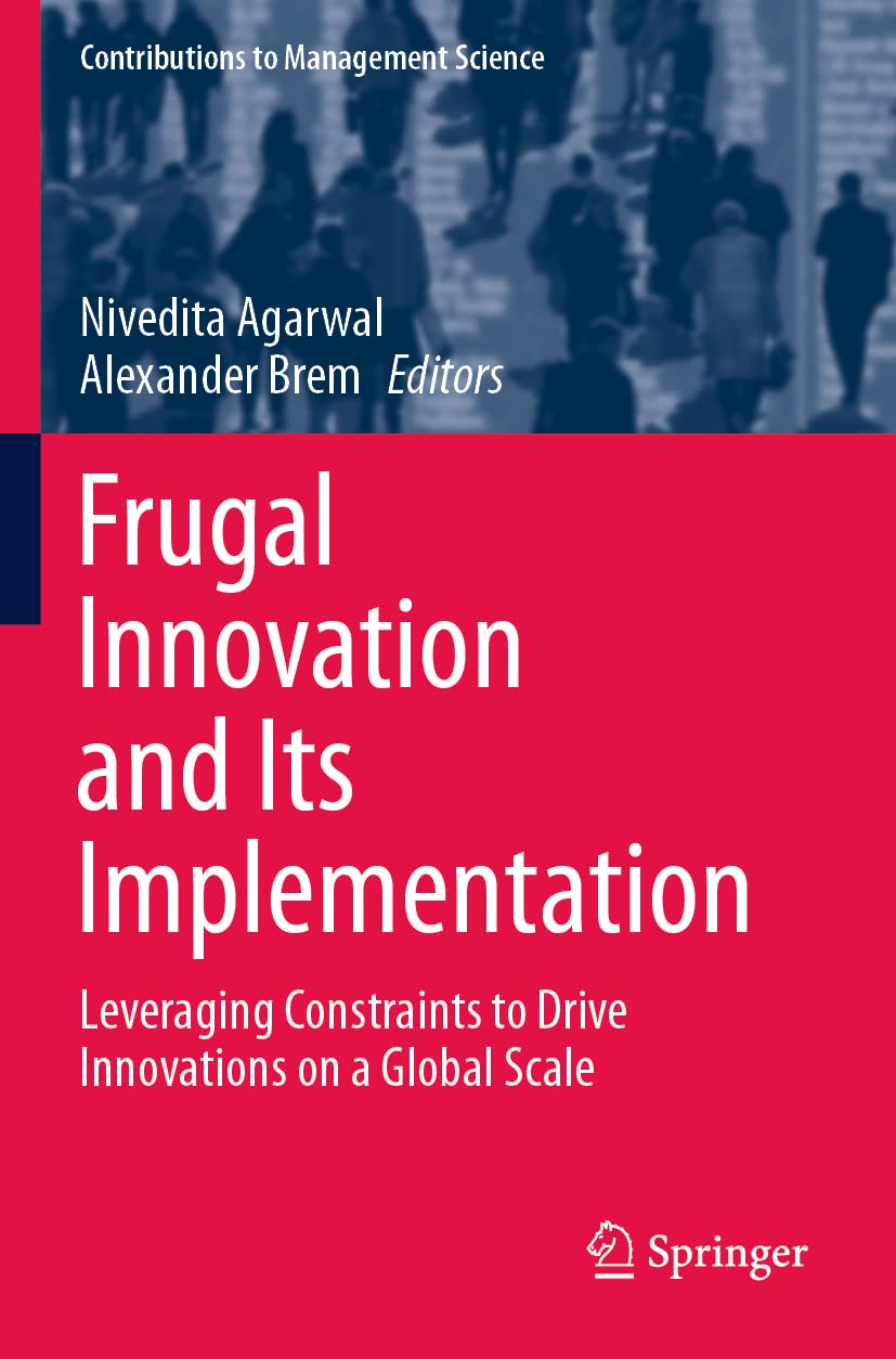 Frugal Innovation and Its Implementation: Leveraging Constraints to Drive Innovations on a Global Scale (Contributions to Management Science) Law