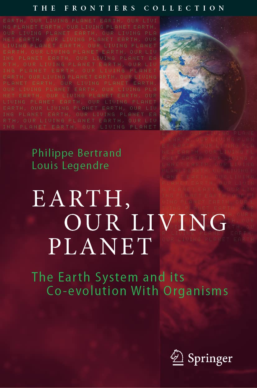 Earth, Our Living Planet: The Earth System and its Co-evolution With Organisms (The Frontiers Collection) Law