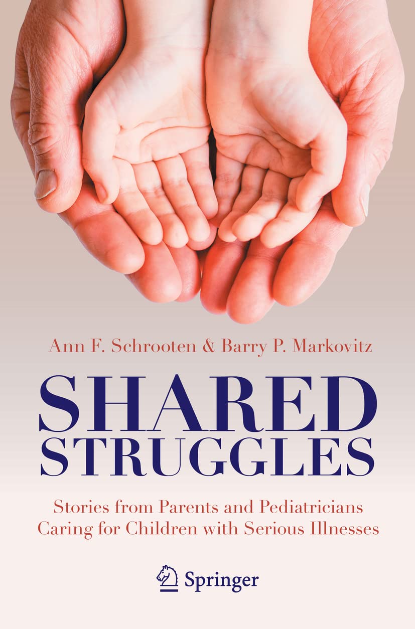 Shared Struggles: Stories from Parents and Pediatricians Caring for Children with Serious Illnesses Medicine