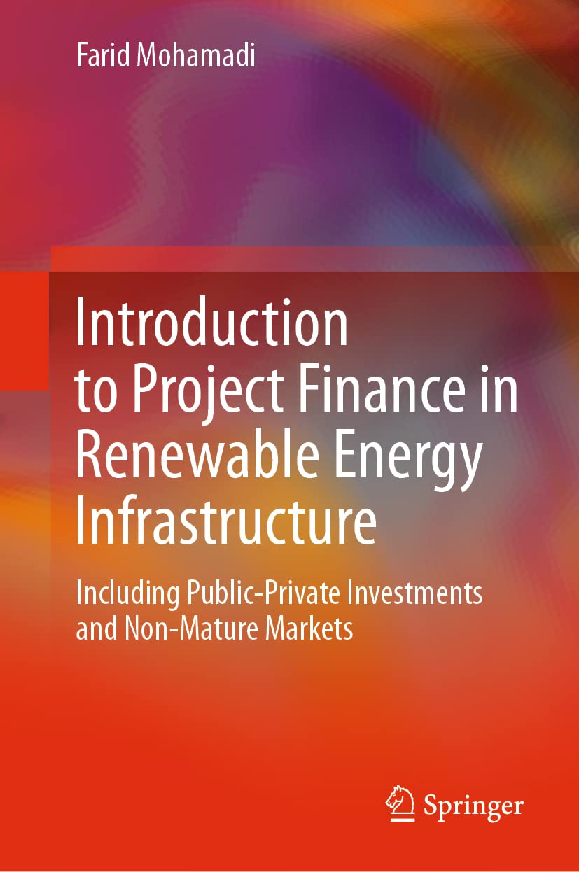 Introduction to Project Finance in Renewable Energy Infrastructure: Including Public-Private Investments and Non-Mature Markets Law