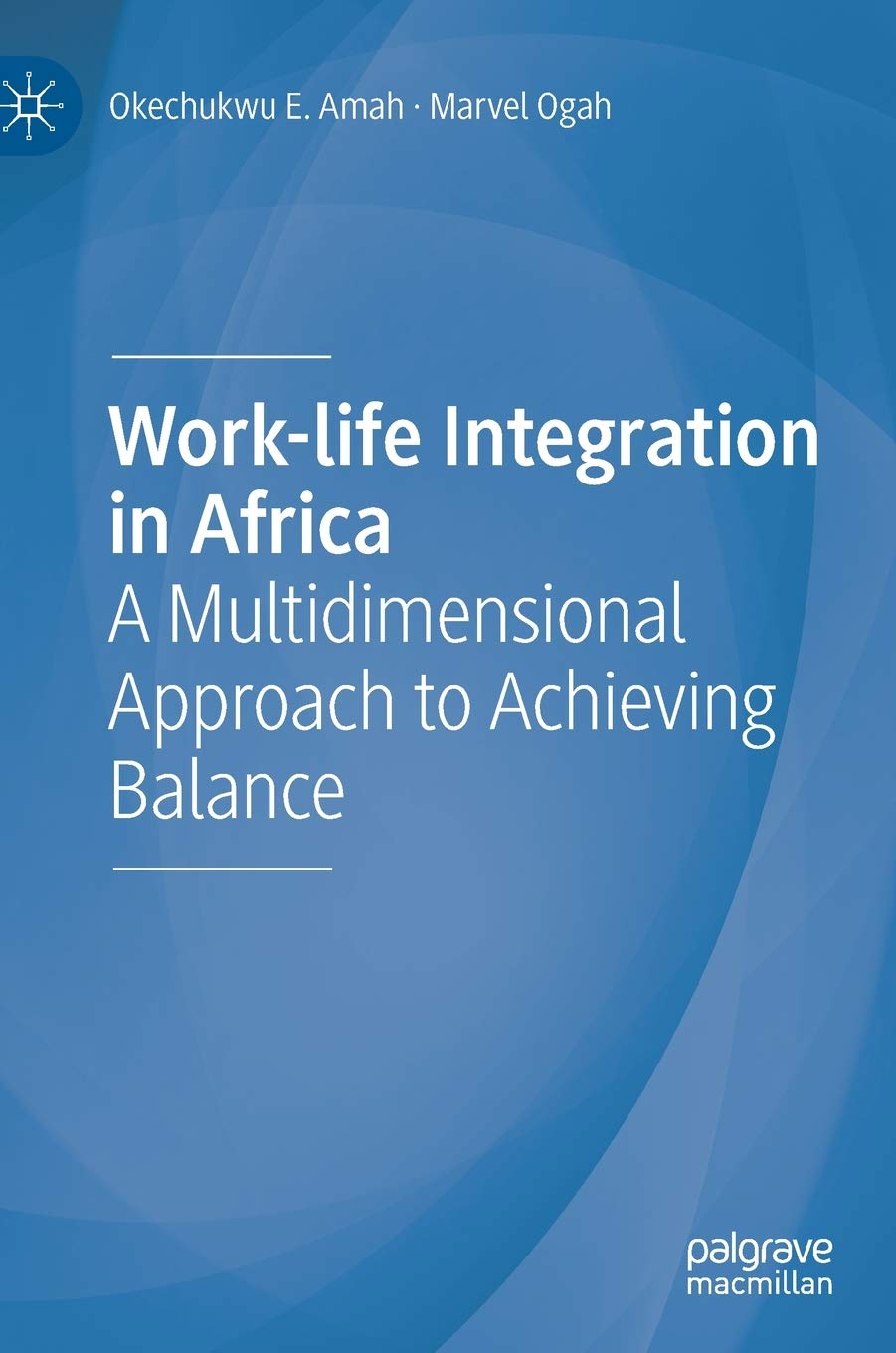 Work-life Integration in Africa: A Multidimensional Approach to Achieving Balance Law