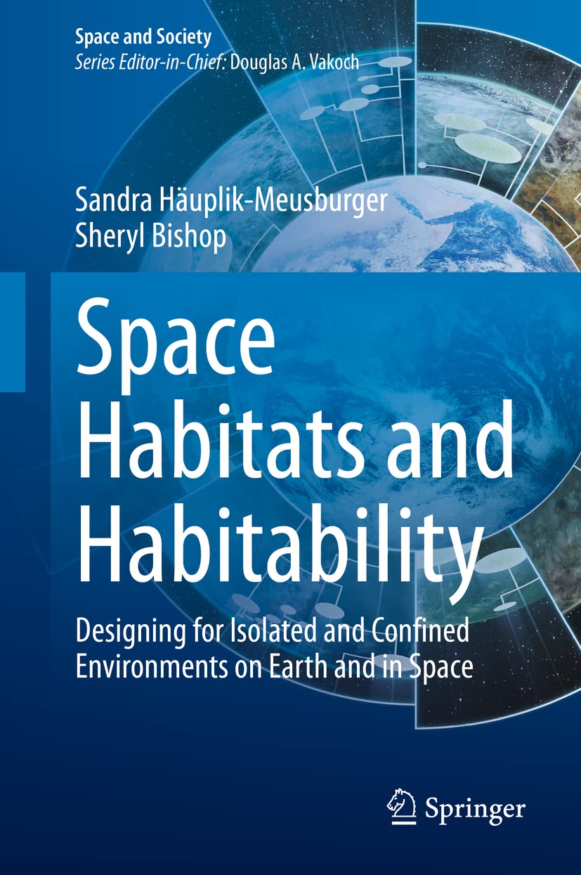 Space Habitats and Habitability: Designing for Isolated and Confined Environments on Earth and in Space (Space and Society) Medicine