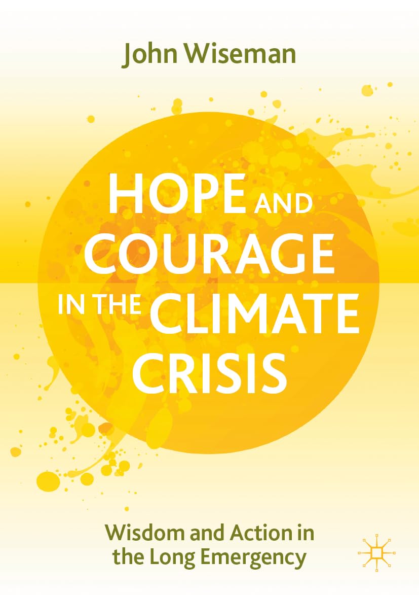 Hope and Courage in the Climate Crisis: Wisdom and Action in the Long Emergency Social Sciences