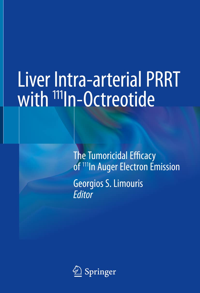 Liver Intra-arterial PRRT with 111In-Octreotide: The Tumoricidal Efficacy of 111In Auger Electron Emission Medicine
