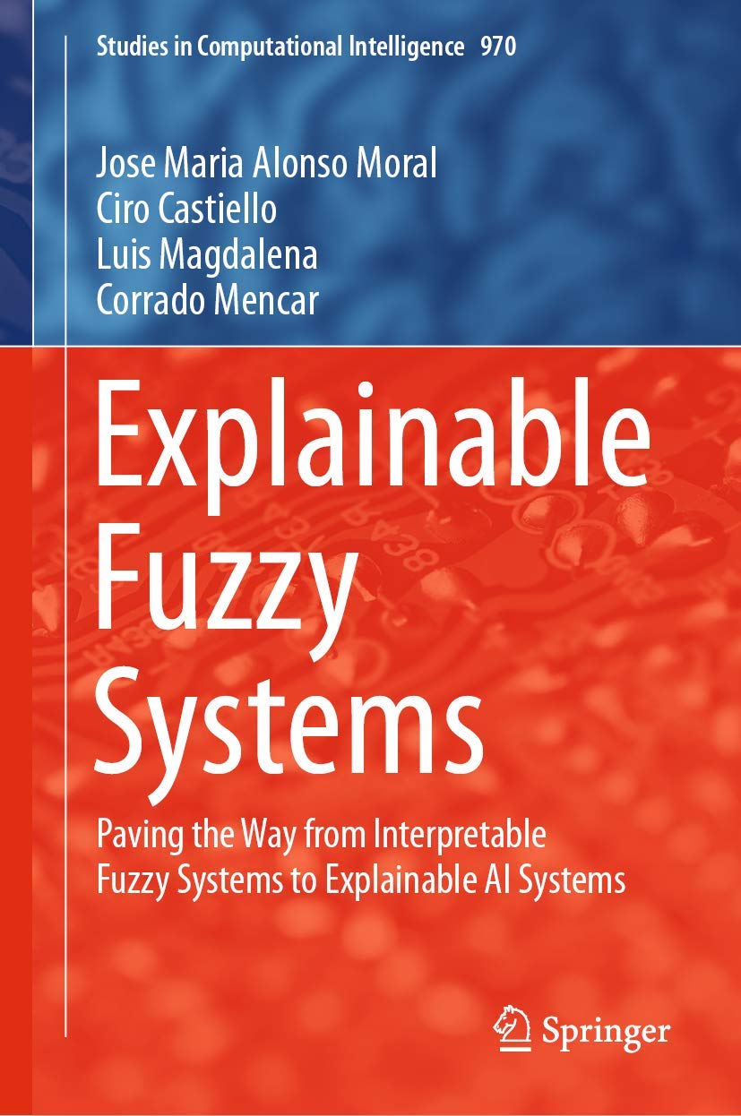 Explainable Fuzzy Systems: Paving the Way from Interpretable Fuzzy Systems to Explainable AI Systems (Studies in Computational Intelligence, 970, Band 970) Computer Science