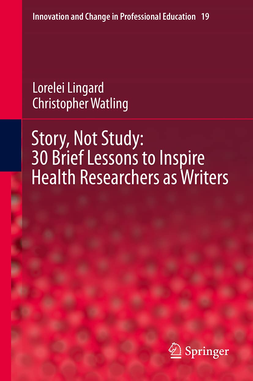 Story, Not Study: 30 Brief Lessons to Inspire Health Researchers As Writers book