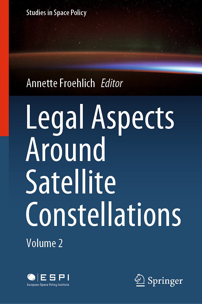 Legal Aspects Around Satellite Constellations: Volume 2 (Studies in Space Policy, 31, Band 2) Law