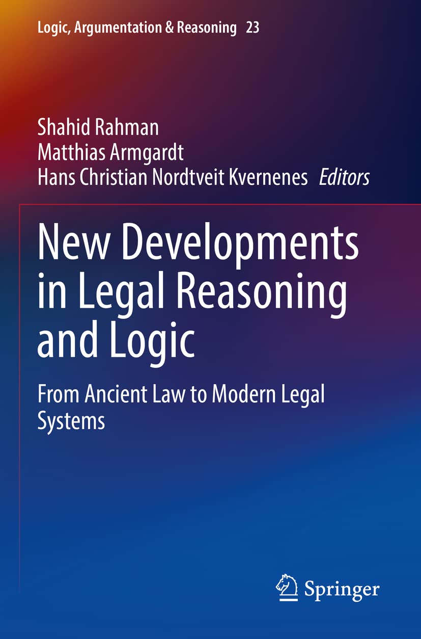 New Developments in Legal Reasoning and Logic: From Ancient Law to Modern Legal Systems (Logic, Argumentation & Reasoning, Band 23) Law