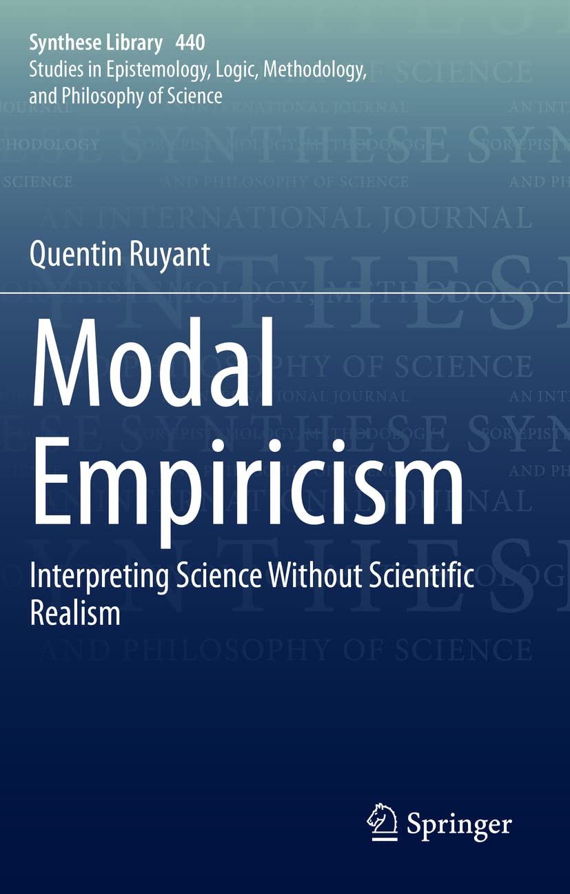 Modal Empiricism: Interpreting Science Without Scientific Realism (Synthese Library, Band 440) Philosophy