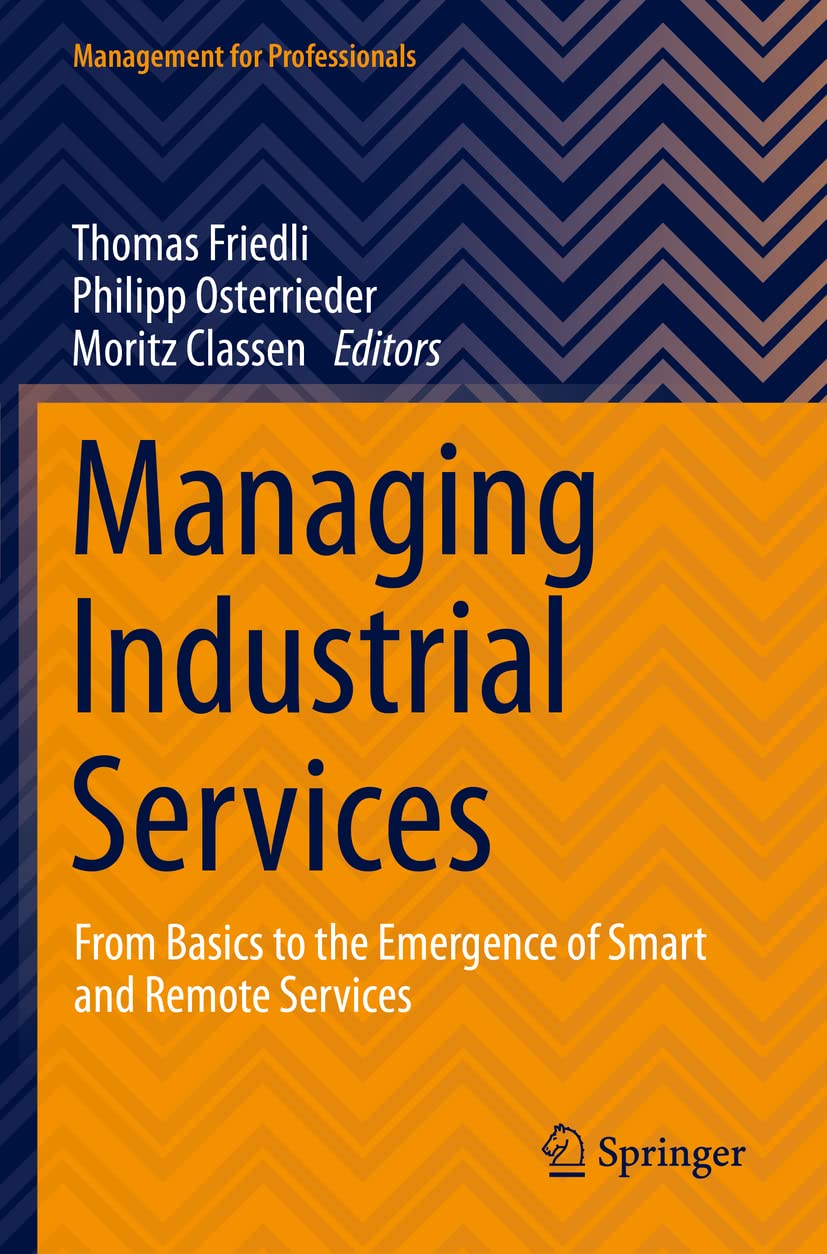 Managing Industrial Services: From Basics to the Emergence of Smart and Remote Services (Management for Professionals) Law
