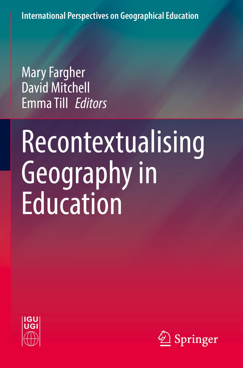 Recontextualising Geography in Education (International Perspectives on Geographical Education) Social Sciences