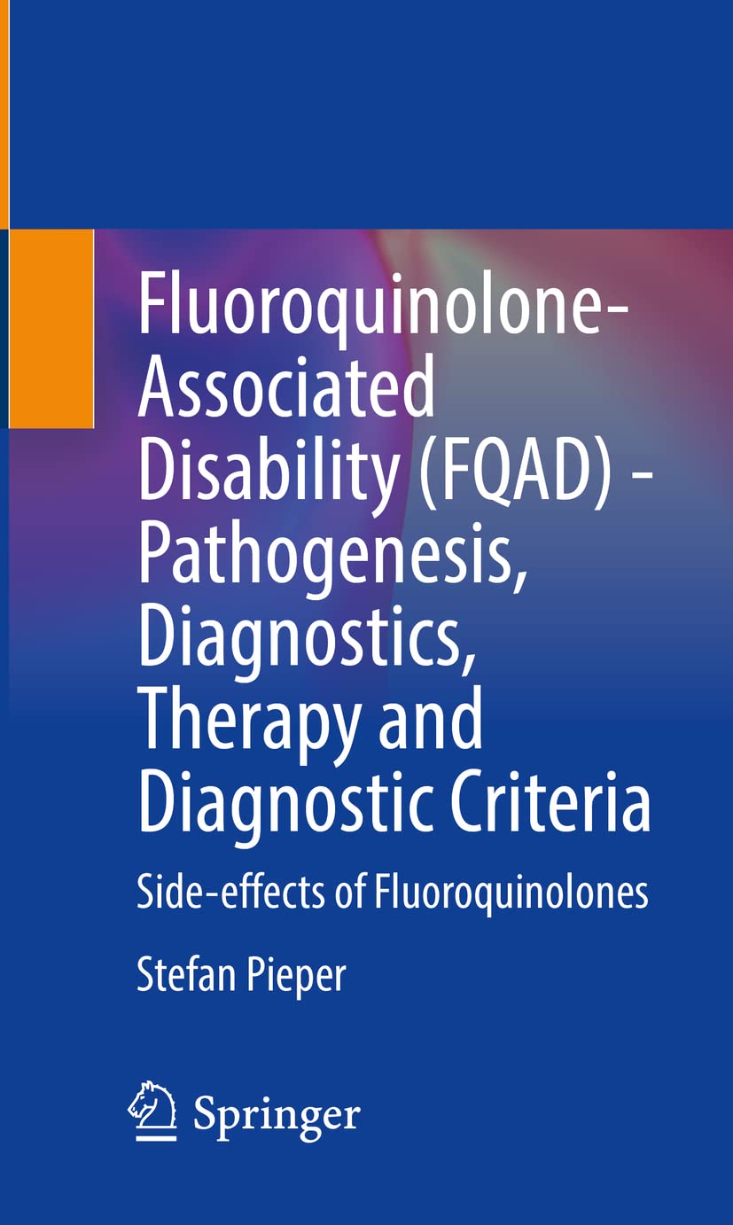Fluoroquinolone-Associated Disability (FQAD) - Pathogenesis, Diagnostics, Therapy and Diagnostic Criteria: Side-effects of Fluoroquinolones Medicine