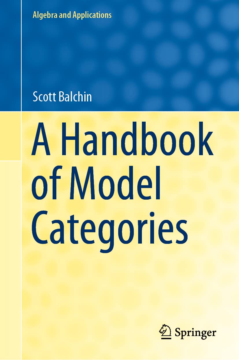 A Handbook of Model Categories (Algebra and Applications, 27, Band 27) Mathematics
