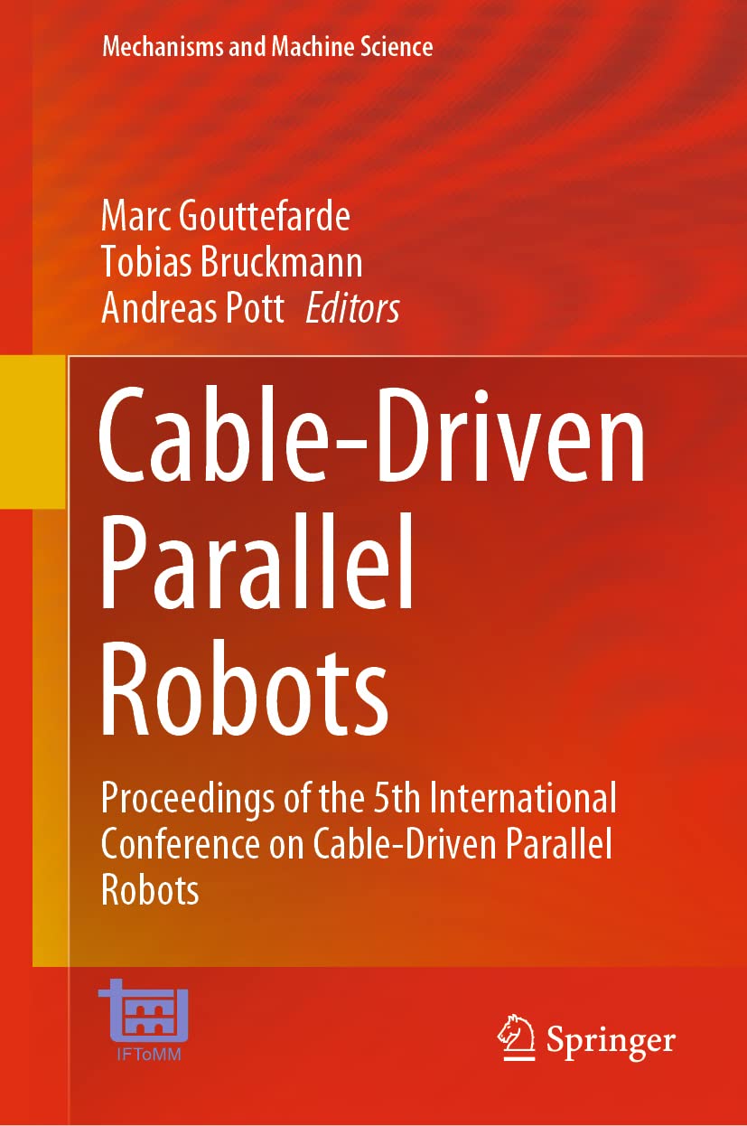 Cable-Driven Parallel Robots: Proceedings of the 5th International Conference on Cable-Driven Parallel Robots (Mechanisms and Machine Science, 104, Band 104) Business & Technology